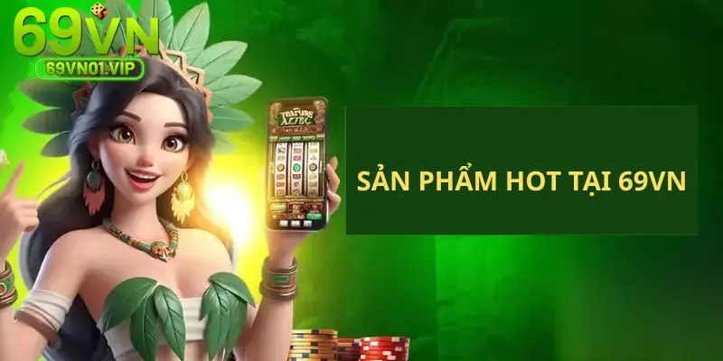 Những chuyên mục giải trí tạo nên tên tuổi của thương hiệu 69VN