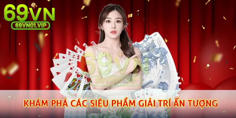 Khám phá các siêu phẩm giải trí ấn tượng